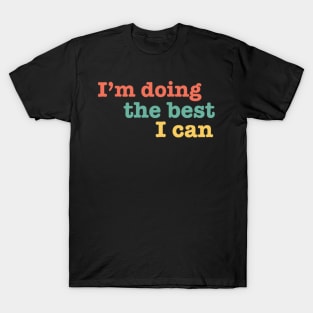 Funny i'm doing the best i can T-Shirt